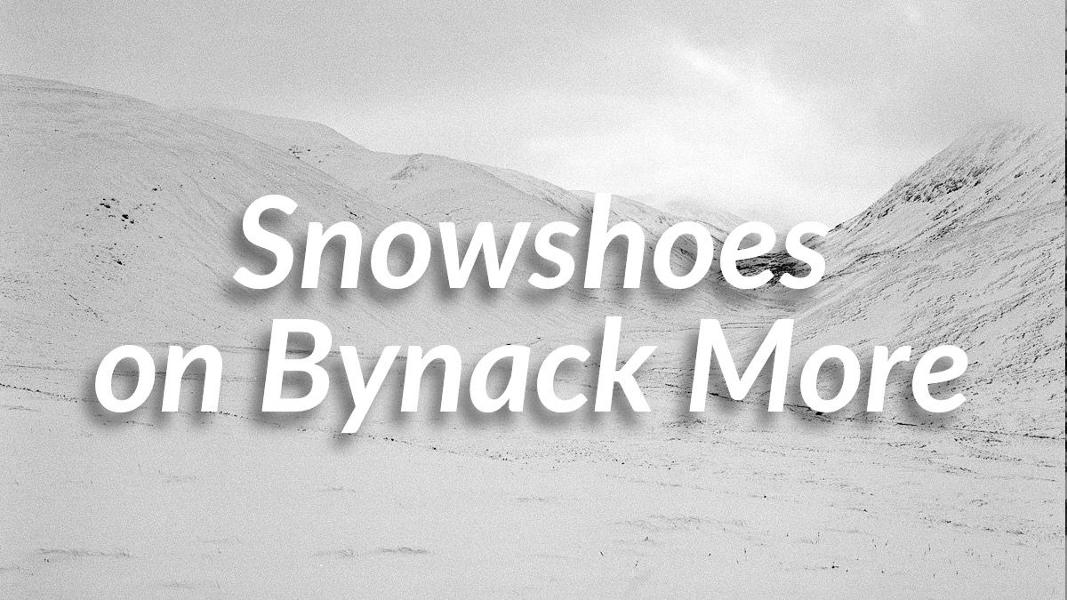 Snowshoes on Bynack More